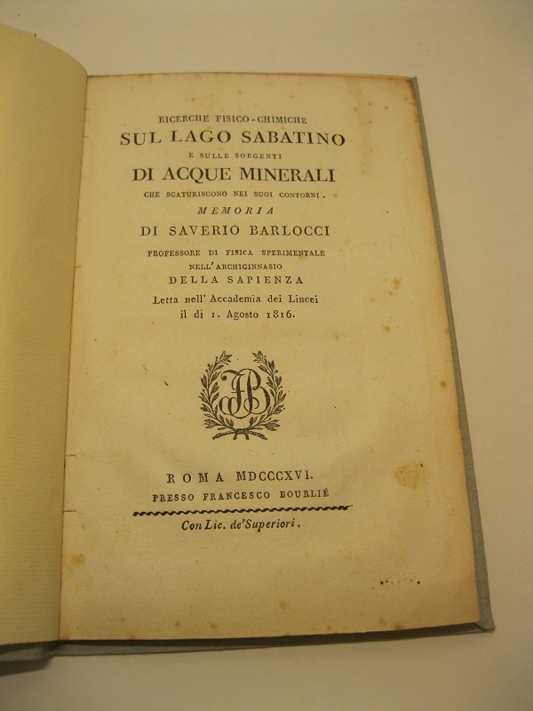 Ricerche fisico - chimiche sul lago Sabatino e sulle sorgenti di acque minerali che scaturiscono nei suoi contorni. Memoria di S. Barlocci professore di fisica sperimentale nell'archiginnasio della Sapienza. Letta nell'Accademia dei Lincei il di 1 Agosto 1816.